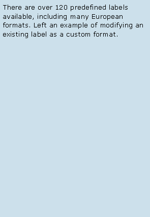 Text Box: There are over 120 predefined labels available, including many European formats. Left an example of modifying an existing label as a custom format. 