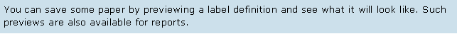 Text Box: You can save some paper by previewing a label definition and see what it will look like. Such previews are also available for reports. 